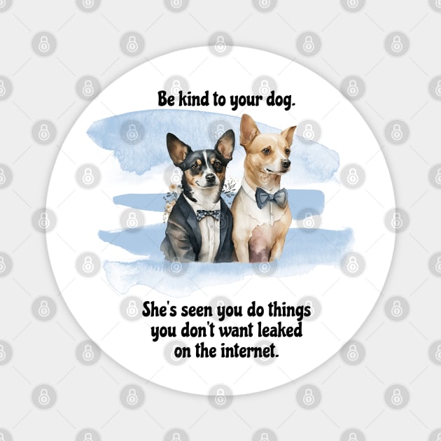 Rat Terrier/Chihuahua Be Kind To Your Dog. She’s Seen You Do Things You Don't Want Leaked On The Internet Magnet by SmoothVez Designs